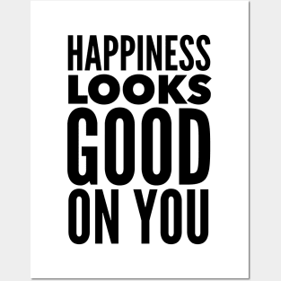 Happiness Looks Good On You Posters and Art